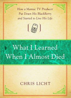 Imagen del vendedor de What I Learned When I Almost Died: How a Maniac TV Producer Put Down His Blackberry and Started to Live His Life (Paperback or Softback) a la venta por BargainBookStores