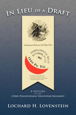 Bild des Verkufers fr In Lieu of a Draft: A History of the 153rd Pennsylvania Volunteer Regiment (Paperback or Softback) zum Verkauf von BargainBookStores