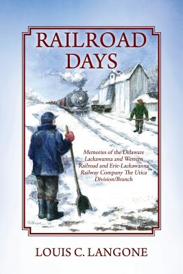 Immagine del venditore per Railroad Days: Memories of the Delaware Lackawanna and Western Railroad and Erie-Lackawanna Railway Company the Utica Division/Branch (Paperback or Softback) venduto da BargainBookStores