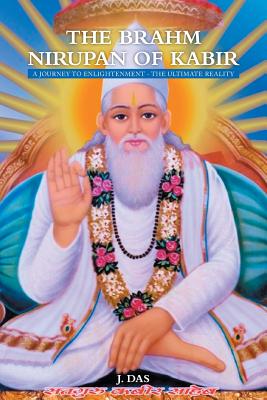 Immagine del venditore per The Brahm Nirupan of Kabir: A Journey to Enlightenment - The Ultimate Reality (Paperback or Softback) venduto da BargainBookStores