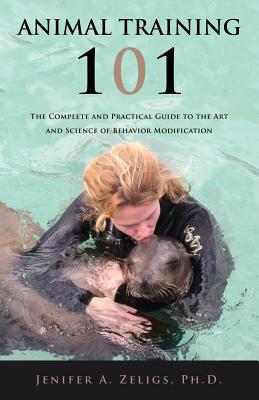 Bild des Verkufers fr Animal Training 101: The Complete and Practical Guide to the Art and Science of Behavior Modification (Paperback or Softback) zum Verkauf von BargainBookStores