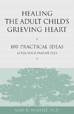 Seller image for Healing the Adult Child's Grieving Heart: 100 Practical Ideas After Your Parent Dies (Paperback or Softback) for sale by BargainBookStores