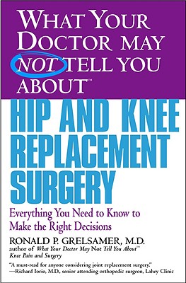 Seller image for What Your Doctor May Not Tell You about Hip and Knee Replacement Surgery: Everything You Need to Know to Make the Right Decisions (Paperback or Softback) for sale by BargainBookStores