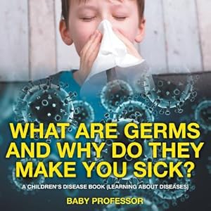 Seller image for What Are Germs and Why Do They Make You Sick? A Children's Disease Book (Learning About Diseases) (Paperback or Softback) for sale by BargainBookStores