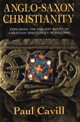 Seller image for Anglo-Saxon Christianity: Exploring the Earliest Roots of Christian Spirituality in England (Paperback or Softback) for sale by BargainBookStores