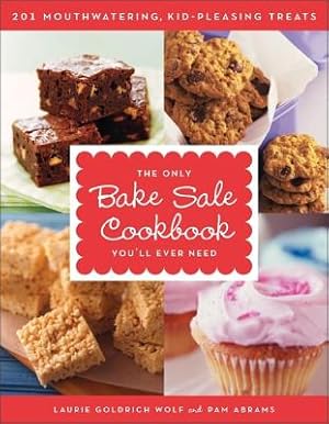 Seller image for The Only Bake Sale Cookbook You'll Ever Need: 201 Mouthwatering, Kid-Pleasing Treats (Paperback or Softback) for sale by BargainBookStores