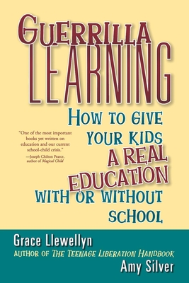 Seller image for Guerrilla Learning: How to Give Your Kids a Real Education with or Without School (Paperback or Softback) for sale by BargainBookStores