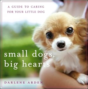 Seller image for Small Dogs, Big Hearts: A Guide to Caring for Your Little Dog (Paperback or Softback) for sale by BargainBookStores