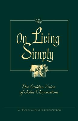 Immagine del venditore per On Living Simply: The Golden Voice of John Chrysostom (Paperback or Softback) venduto da BargainBookStores