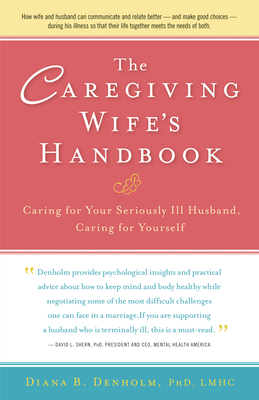 Bild des Verkufers fr The Caregiving Wife's Handbook: Caring for Your Seriously Ill Husband, Caring for Yourself (Paperback or Softback) zum Verkauf von BargainBookStores