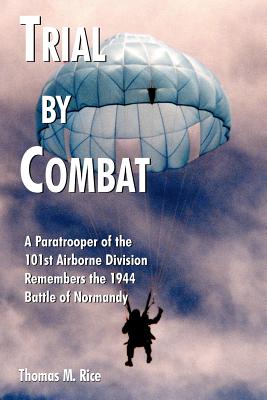 Imagen del vendedor de Trial by Combat: A Paratrooper of the 101st Airborne Division Remembers the 1944 Battle of Normandy (Paperback or Softback) a la venta por BargainBookStores