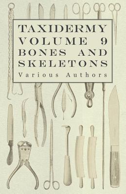 Bild des Verkufers fr Taxidermy Vol. 9 Bones and Skeletons - The Collection, Preparation and Mounting of Bones (Paperback or Softback) zum Verkauf von BargainBookStores