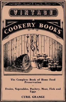 Image du vendeur pour The Complete Book of Home Food Preservation - Fruits, Vegetables, Poultry, Meat, Fish and Eggs (Paperback or Softback) mis en vente par BargainBookStores