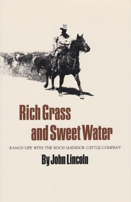 Bild des Verkufers fr Rich Grass and Sweet Water: Ranch Life with the Koch Matador Cattle Company (Paperback or Softback) zum Verkauf von BargainBookStores