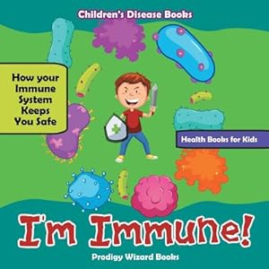 Seller image for I'm Immune! How Your Immune System Keeps You Safe - Health Books for Kids - Children's Disease Books (Paperback or Softback) for sale by BargainBookStores