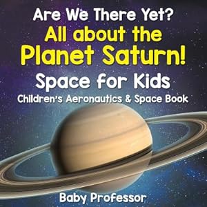 Seller image for Are We There Yet? All about the Planet Saturn! Space for Kids - Children's Aeronautics & Space Book (Paperback or Softback) for sale by BargainBookStores