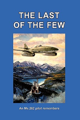 Imagen del vendedor de The Last of the Few: An Me.262 Pilot Remembers (Paperback or Softback) a la venta por BargainBookStores