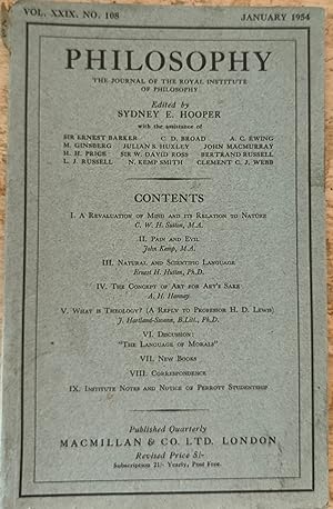 Seller image for Philosophy The Journal Of The Royal Institute Of Philosophy , Vol.29 No.108, January , 1954 / C W H Sutton "A Revaluation Of Mind And Its Relation To Nature" / John Kemp "Pain and Evil" / Ernest H Hutten "Natural and Scientific Language" / A H Hannay "The Concept Of Art For Art's Sake" / J Hartland-Swann "What iIs Theology (A Reply to Professor H D Lewis)" for sale by Shore Books