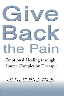 Imagen del vendedor de Give Back the Pain: Emotional Healing Through Source Completion Therapy (Paperback or Softback) a la venta por BargainBookStores