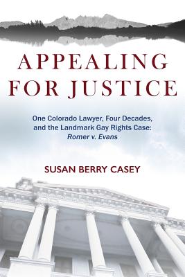 Immagine del venditore per Appealing for Justice: One Lawyer, Four Decades and the Landmark Gay Rights Case: Romer V. Evans (Paperback or Softback) venduto da BargainBookStores