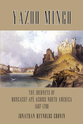 Seller image for Yazoo Mingo: The Journeys of Moncacht-Ape Across North America 1687-1700 (Paperback or Softback) for sale by BargainBookStores
