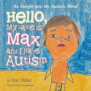 Immagine del venditore per Hello, My Name Is Max and I Have Autism: An Insight Into the Autistic Mind (Paperback or Softback) venduto da BargainBookStores