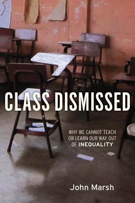 Seller image for Class Dismissed: Why We Cannot Teach or Learn Our Way Out of Inequality (Paperback or Softback) for sale by BargainBookStores