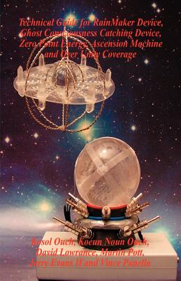 Seller image for Technical Guide for Rainmaker Device, Ghost Consciousness Catching Device, Zero Point Energy, Ascension Machine and Over Unity Coverage (Paperback or Softback) for sale by BargainBookStores