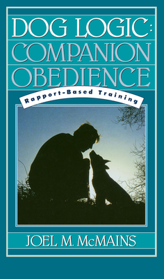 Seller image for Dog Logic: Companion Obedience, Rapport-Based Training (Hardback or Cased Book) for sale by BargainBookStores