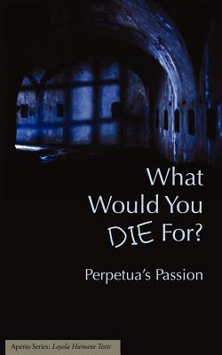 Seller image for What Would You Die For? Perpetua's Passion (Paperback or Softback) for sale by BargainBookStores