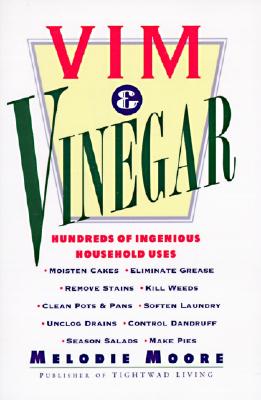 Seller image for VIM & Vinegar: Moisten Cakes, Eliminate Grease, Remove Stains, Kill Weeds, Clean Pots & Pans, Soften Laundry, Unclog Drains, Control (Paperback or Softback) for sale by BargainBookStores