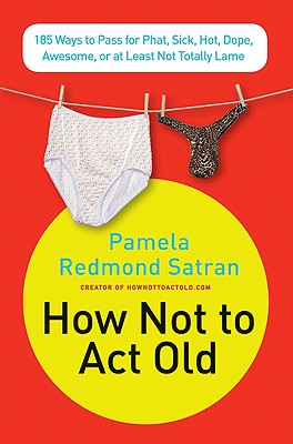 Seller image for How Not to Act Old: 185 Ways to Pass for Phat, Sick, Hot, Dope, Awesome, or at Least Not Totally Lame (Paperback or Softback) for sale by BargainBookStores