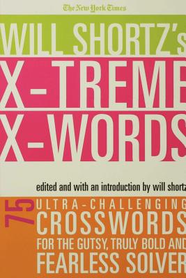 Seller image for The New York Times Will Shortz's Xtreme Xwords: 75 Ultra-Challenging Puzzles for the Gutsy, Truly Bold and Fearless Solver (Paperback or Softback) for sale by BargainBookStores