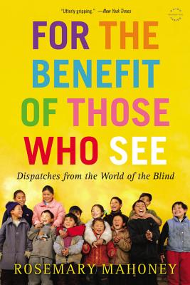 Seller image for For the Benefit of Those Who See: Dispatches from the World of the Blind (Paperback or Softback) for sale by BargainBookStores