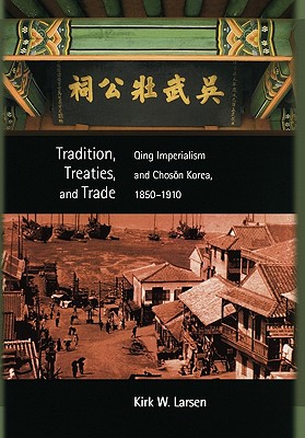 Image du vendeur pour Tradition, Treaties, and Trade: Qing Imperialism and Choson Korea, 1850-1910 (Hardback or Cased Book) mis en vente par BargainBookStores
