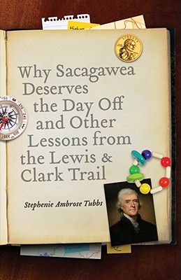 Seller image for Why Sacagawea Deserves the Day Off & Other Lessons from the Le Wis & Clark Trail (Paperback or Softback) for sale by BargainBookStores