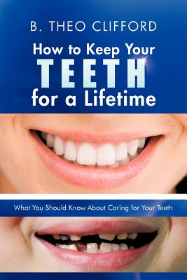 Bild des Verkufers fr How to Keep Your Teeth for a Lifetime: What You Should Know about Caring for Your Teeth (Paperback or Softback) zum Verkauf von BargainBookStores