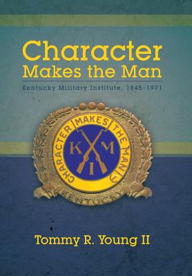 Seller image for Character Makes the Man: Kentucky Military Institute, 1845-1971 (Hardback or Cased Book) for sale by BargainBookStores