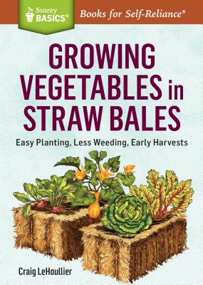 Imagen del vendedor de Growing Vegetables in Straw Bales: Easy Planting, Less Weeding, Early Harvests (Paperback or Softback) a la venta por BargainBookStores