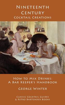 Bild des Verkufers fr Nineteenth-Century Cocktail Creations: How to Mix Drinks - A Bar Keeper's Handbook (Paperback or Softback) zum Verkauf von BargainBookStores