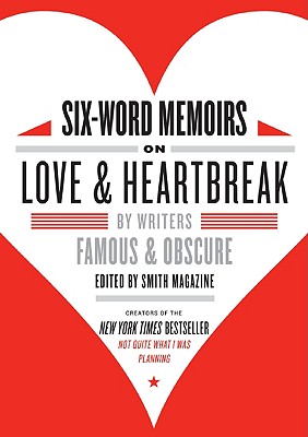 Seller image for Six-Word Memoirs on Love & Heartbreak: By Writers Famous & Obscure (Paperback or Softback) for sale by BargainBookStores