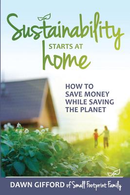 Bild des Verkufers fr Sustainability Starts at Home: How to Save Money While Saving the Planet (Paperback or Softback) zum Verkauf von BargainBookStores