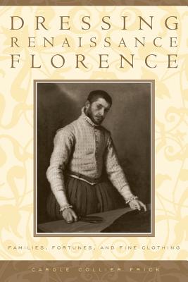 Seller image for Dressing Renaissance Florence: Families, Fortunes, and Fine Clothing (Paperback or Softback) for sale by BargainBookStores