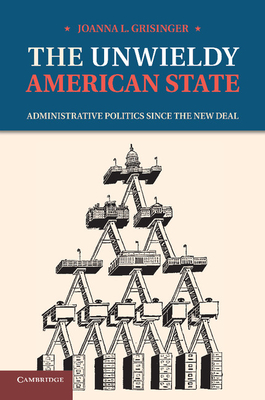 Image du vendeur pour The Unwieldy American State: Administrative Politics Since the New Deal (Paperback or Softback) mis en vente par BargainBookStores