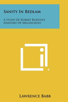 Bild des Verkufers fr Sanity in Bedlam: A Study of Robert Burton's Anatomy of Melancholy (Paperback or Softback) zum Verkauf von BargainBookStores