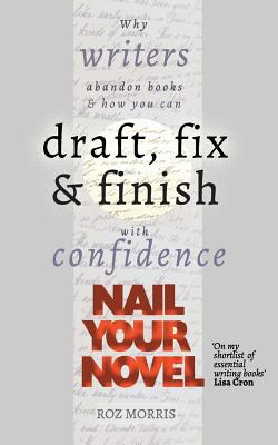 Seller image for Nail Your Novel: Why Writers Abandon Books and How You Can Draft, Fix and Finish with Confidence (Paperback or Softback) for sale by BargainBookStores