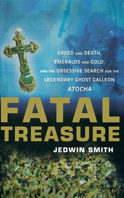 Seller image for Fatal Treasure: Greed and Death, Emeralds and Gold, and the Obsessive Search for the Legendary Ghost Galleon Atocha (Hardback or Cased Book) for sale by BargainBookStores