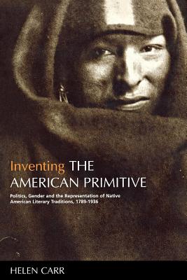 Seller image for Inventing the American Primitive: Politics, Gender and the Representation of Native American Literary Traditions, 1789-1936 (Paperback or Softback) for sale by BargainBookStores