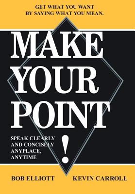 Imagen del vendedor de Make Your Point!: Speak Clearly and Concisely Anyplace, Anytime (Hardback or Cased Book) a la venta por BargainBookStores