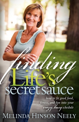 Seller image for Finding Life's Secret Sauce: How to Fit Good Food, Fitness, and Fun Into Your Crazy, Busy Schedule (Paperback or Softback) for sale by BargainBookStores